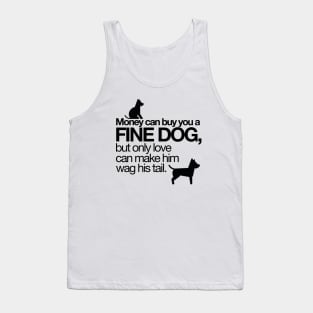 Money can buy you a fine dog? Tank Top